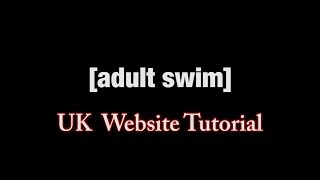 New UK Website - 2 MINUTE TUTORIAL | Adult Swim