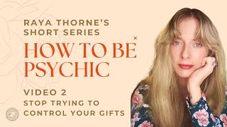 How To Be Psychic Series Ep 2 - You Can't Control Your Psychic Gifts