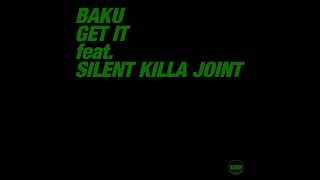 BAKU feat. SILENT KILLA JOINT - GET IT【Official Audio】