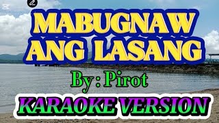 MABUGNAW ANG LASANG II BY: PIROT II KARAOKE VERSION @d4brotherschannel439 @RoseAguirreVlogs