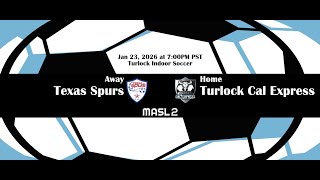 Texas Spurs vs Turlock Cal Express - MASL2 - Jan 23, 2026
