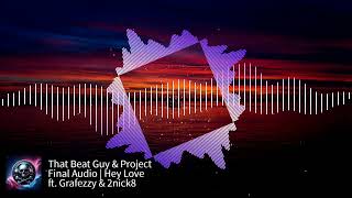 That Beat Guy & Project Final Audio - Hey Love ft. Grafezzy & 2nick8