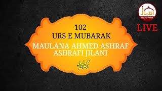 Live | 102 URS E MAULANA AHMED ASHRAF R.A (MACHIPUR) |- Syed Mahmood Ashraf Izhar Channel