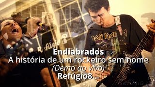 Endiabrados - A história de um rockeiro sem nome (demo ao vivo)
