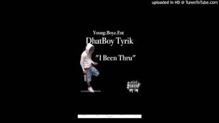 DhatBoy Tyrik- I Been Thru