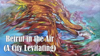 Beirut in the Air (A City Levitating)