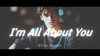 Ethan Horahn - I'm All About You