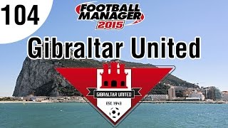 Football Manager 2015 | Gibraltar United FC | Part 104