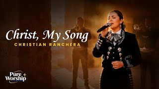 CHRIST, MY SONG | CHRISTIAN RANCHERA WORSHIP