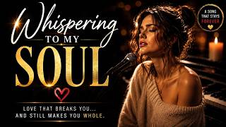 Whispering To My Soul ❤️ | A Deep Emotional Love Song
