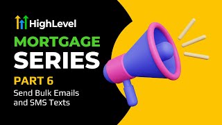 6 of 8 Mortgage Series: Sending Bulk Emails and Text in the GoHighLevel CRM Software
