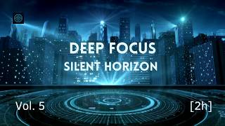 Deep Focus Music | Calm-Tech | Silent Horizon | 2H | Vol. 5