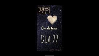 Projeto Justo Eu - Sou de fases - Dia 22