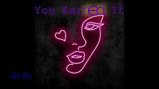 Earned It - Ki Fir