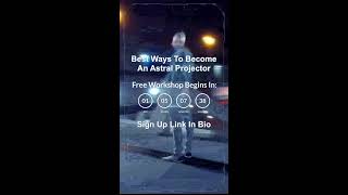 Best Ways To Become An Astral Projector - Free Workshop
