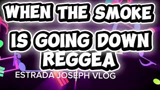 When the smoke is going down reggae 