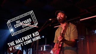 The Halfway Kid - If I Don't Come Home (Encore) Live @ The Courtyard Theatre | The Courtyard Studios