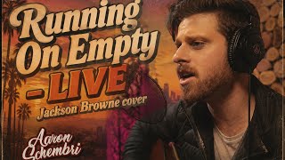 Running On Empty (Jackson Browne Cover)  - Aaron Schembri