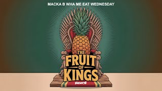 Macka B's Wha Me Eat Wednesday 'The Fruit Of Kings'