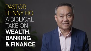 5 Biblical Perspectives on Wealth, Banking & Finance: Pastor Benny Ho