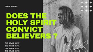 DOES  THE HOLY SPIRIT CONVICT BELIEVERS OF THEIR SINS ???