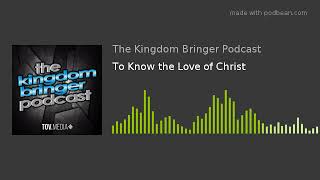 To Know the Love of Christ