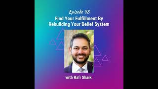 Find Your Fulfillment By Rebuilding Your Belief System - Ep 48