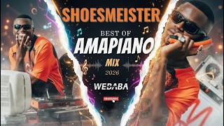 Shoesmeister Best of Amapiano Mix 2026 | Dj Webaba