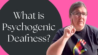 What is psychogenic deafness? (aka functional deafness / non-organic hearing loss)