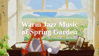 [Playlist] Spring Jazz Music of Green Gables | Relaxing Music for Stress Relief, for Rest