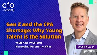 Gen Z and the CPA Shortage: Why Young Talent is the Solution with Paul Peterson, Wiss & Company, LLP