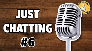 Just Chatting #6 | Chat About | Undeniably Good Time