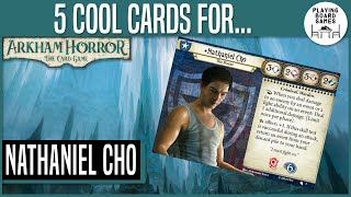 5 COOL CARDS FOR NATHANIEL CHO | Arkham Horror: The Card Game