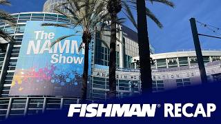 Fishman at NAMM 2026 | Recap