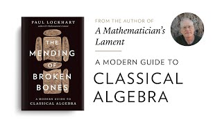 A Modern Guide to Classical Algebra—A New Book by Paul Lockhart, Author of A Mathematician’s Lament