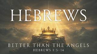 Better Than The Angels - Hebrews 1:5-14 - Jovi Harp