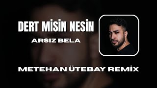 Arsız Bela (Ali Metin) - Dert Misin Nesin (Metehan Ütebay Remix)
