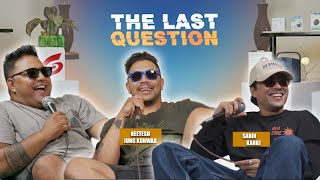 THE LAST QUESTION WITH NEETESH JUNG KUNWAR AND SABIN KARKI