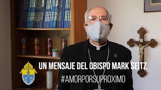 Un Mensaje del Obispo Mark Seitz #Amorporsuproximo