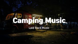 Laid Back Music & Camping with Nature Sounds for Relaxing