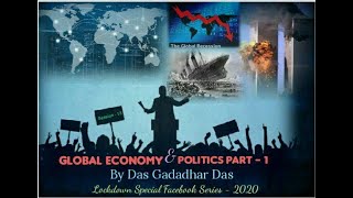 14. Global Economy and Politics (Part 1) - By Das Gadadar Das (7th may 2020) Source: Facebook Live