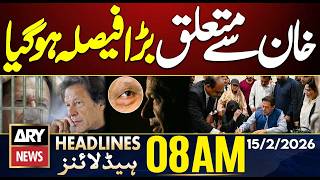 Big Decision About Imran Khan! || ARY News 8 AM Headlines || 15th Feb 2026