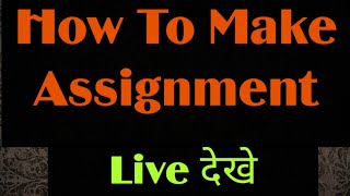 How To Make Ignou Assignment. Watch  This  Live .