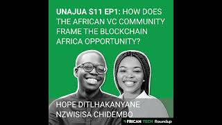 UNAJUA S11 EP1: Is African VC into blockchain tech? ft. Hope Ditlhakanyane & Nzwisisa Chidembo