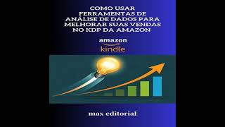 Como Usar Ferramentas de Análise de Dados para Melhorar Suas Vendas no KDP da Amazon - Max Editorial