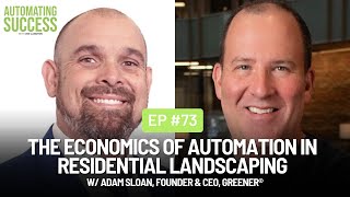 #73 The Economics of Automation in Residential Landscaping w/ Adam Sloan, Founder & CEO, Greener®