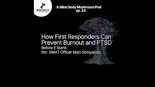 Ep. 24 | How First Responders Can Avoid Burnout & PTSD Before It Starts | SWAT Matt Domyancic | MBM