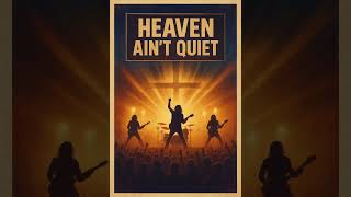 Heaven Ain’t Quiet