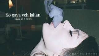 So gaya yeh jahan (sped up + reverb) | Bypass Road | chill habibi