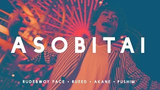 ASOBITAI - Rudebwoy Face, Rueed, Akane feat Pushim [OFFICIAL VIDEO]